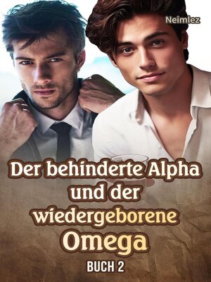 cover image of Der behinderte Alpha und der wiedergeborene Omega Buch 2
